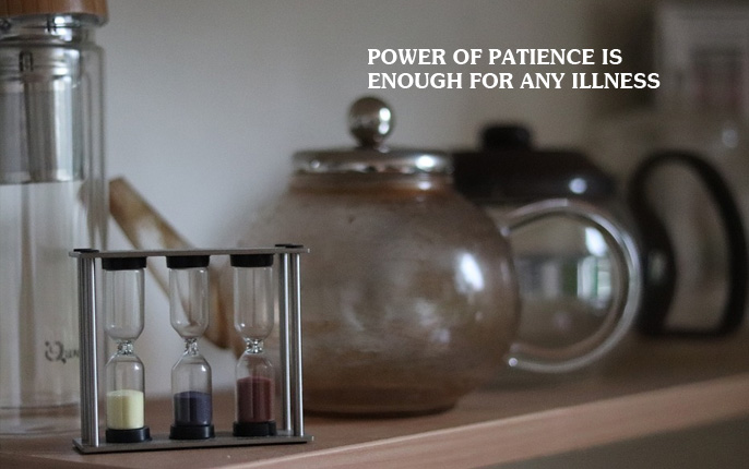 POWER OF PATIENCE IS ENOUGH FOR ANY ILLNESS